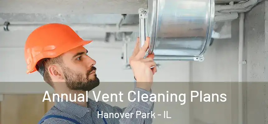  Annual Vent Cleaning Plans Hanover Park - IL
