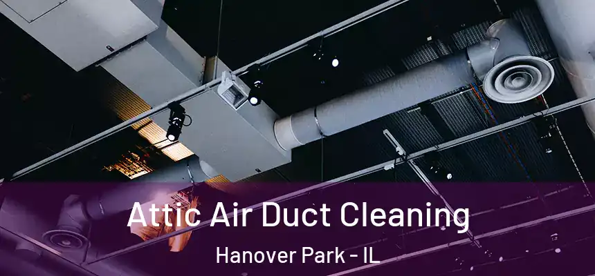  Attic Air Duct Cleaning Hanover Park - IL