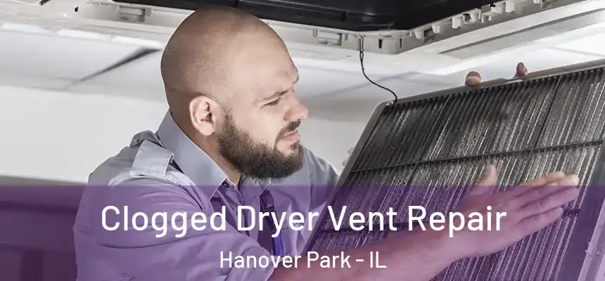  Clogged Dryer Vent Repair Hanover Park - IL