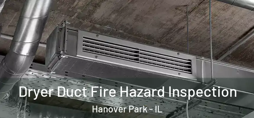  Dryer Duct Fire Hazard Inspection Hanover Park - IL