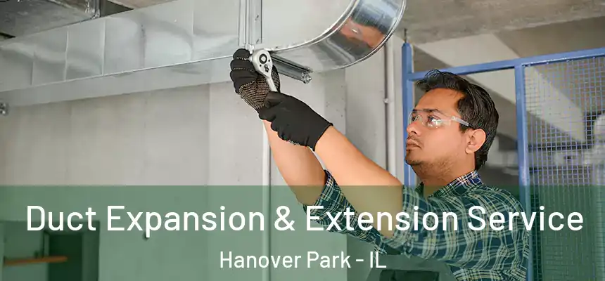  Duct Expansion & Extension Service Hanover Park - IL
