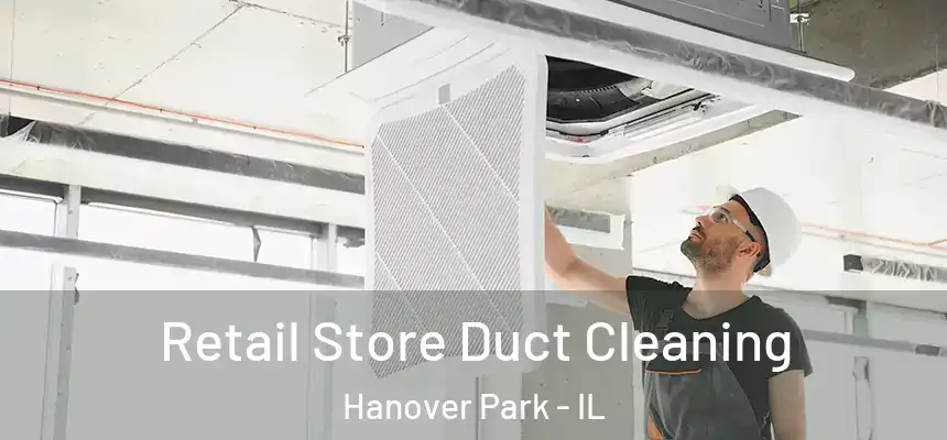  Retail Store Duct Cleaning Hanover Park - IL
