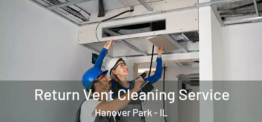  Return Vent Cleaning Service Hanover Park - IL