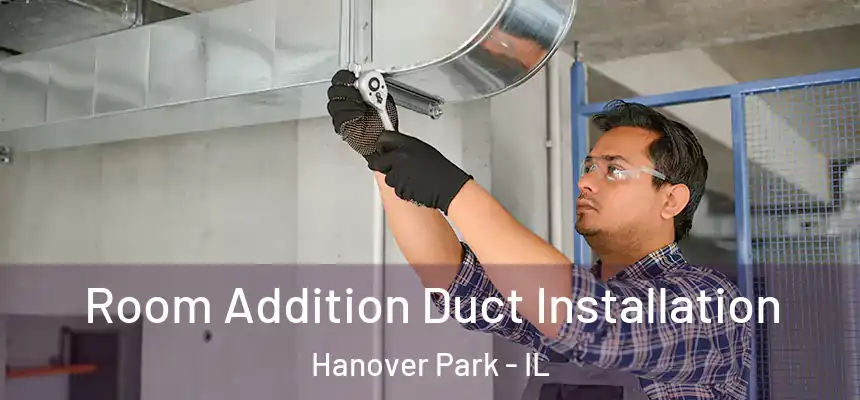  Room Addition Duct Installation Hanover Park - IL