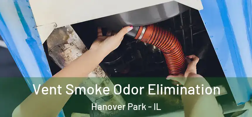  Vent Smoke Odor Elimination Hanover Park - IL